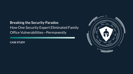 Breaking the Security Paradox: How One Security Expert Eliminated Family Office Vulnerabilities—Permanently