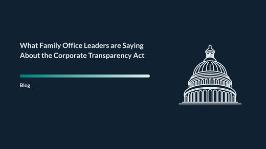 What Family Office Leaders are Saying About the Corporate Transparency Act