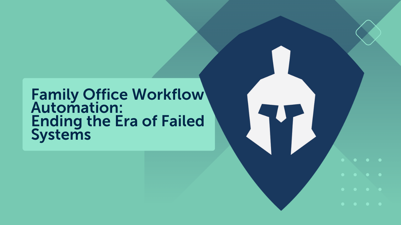 Family Office Workflow Automation: Ending the Era of Failed Systems